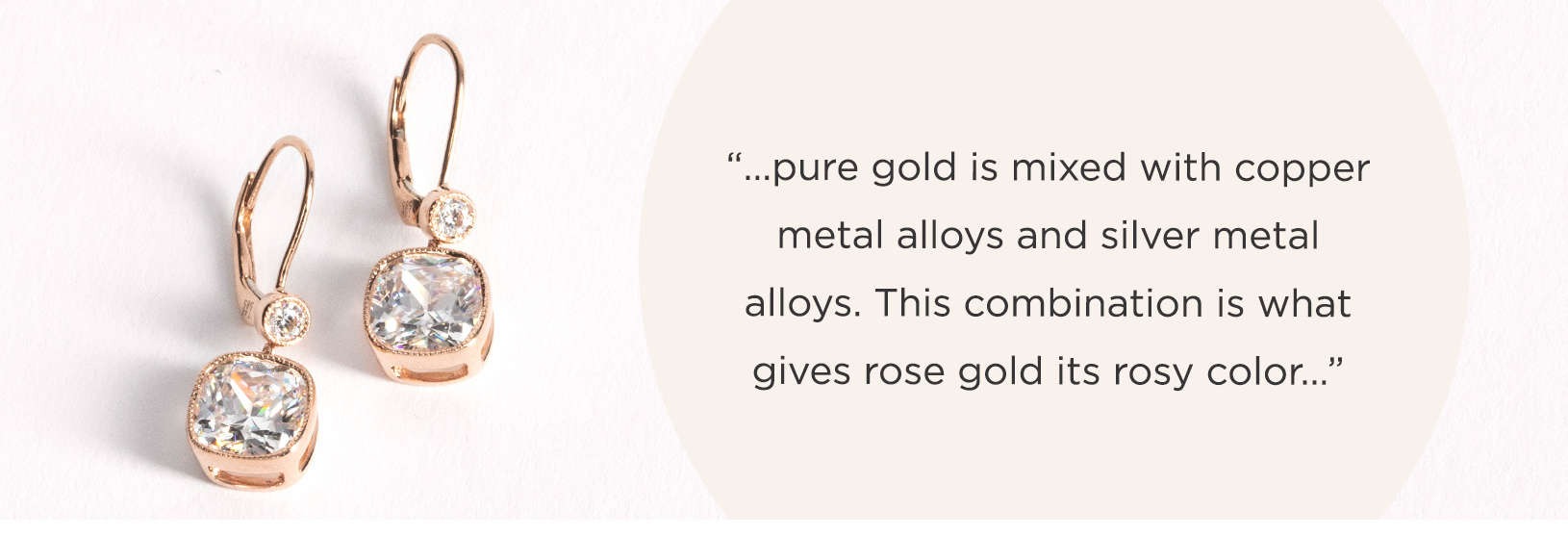 A mix of copper and silver alloys give rose gold its pinkish hue