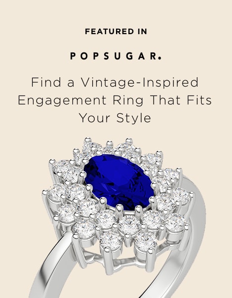 Featured in PopSugar. Find a Vintage-inspired Engagement Ring that Fits Your Style.